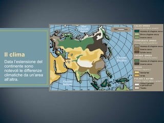Data l’estensione del
continente sono
notevoli le differenze
climatiche da un’area
all’altra.
 