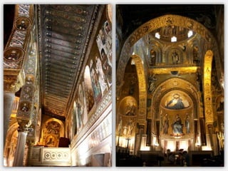 Installée dans le palais des Normands
elle est construite par le roi Roger II
de 1130 à 1143
Elle est somptueuse et réputée par la
qualité de ses mosaïques dont l’or
prédomine
 