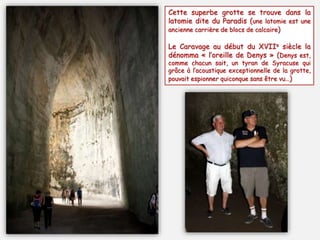 Ce fameux théâtre grec daterait du Ve siècle av. J.-C. et a été entièrement creusé dans la
roche. Il a été modifié par les Romains pour les combats de gladiateurs.
Son diamètre est de 138 m et pouvait contenir 15 000 spectateurs
 