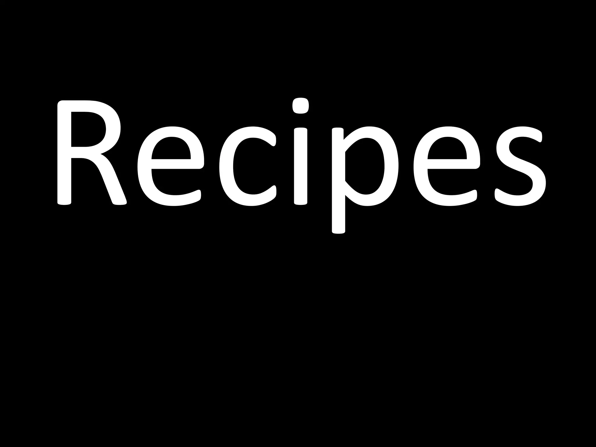 Recipes
 