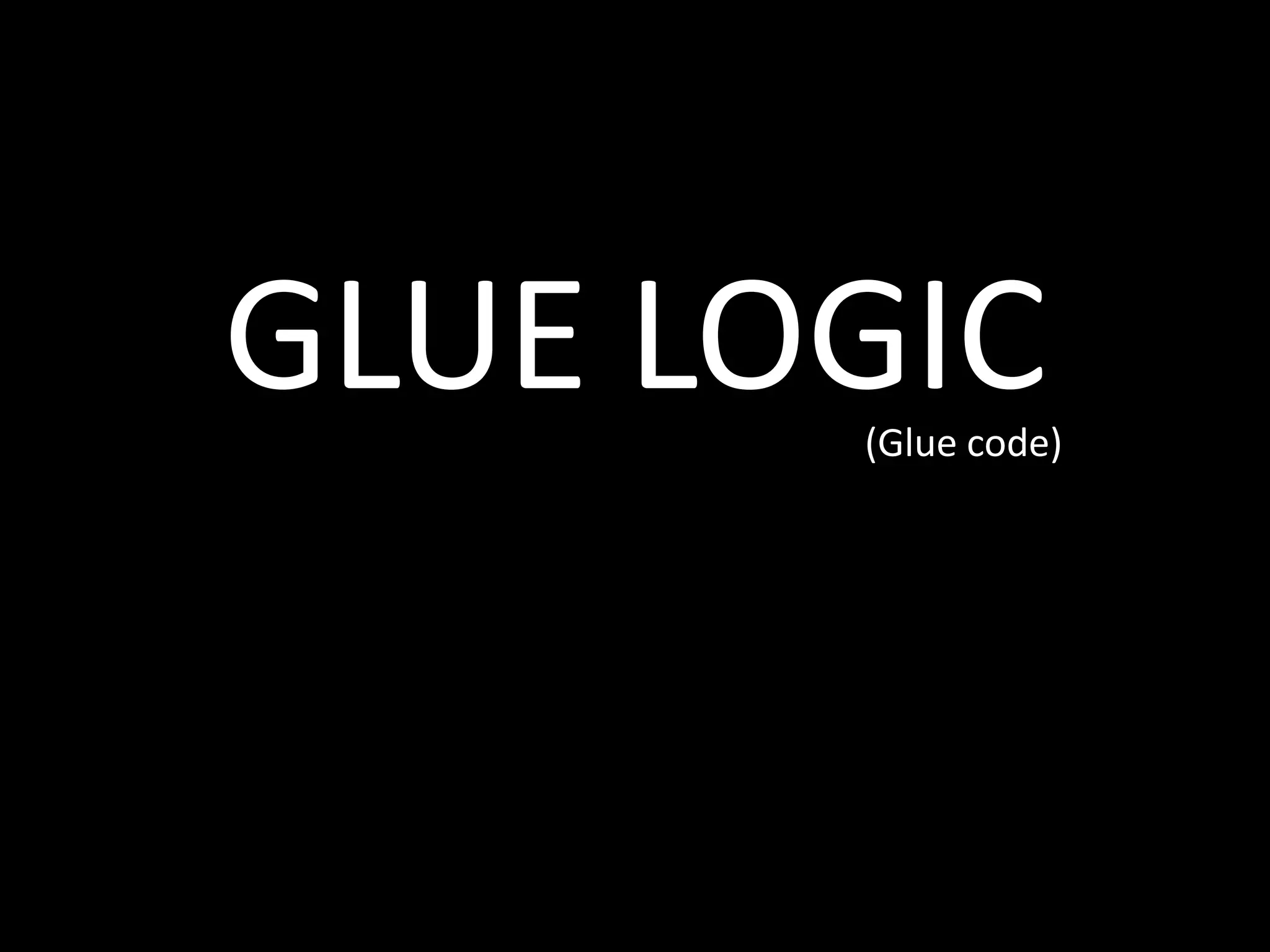 GLUE LOGIC(Glue code)
 