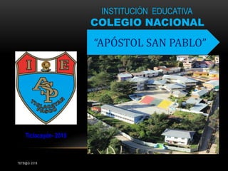 Ticlacayán- 2018
TETB@G 2018
INSTITUCIÓN EDUCATIVA
COLEGIO NACIONAL
“APÓSTOL SAN PABLO”
 