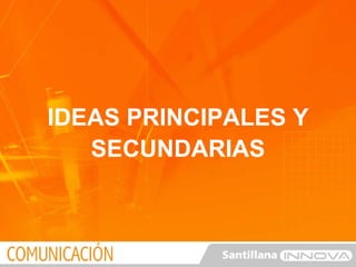 IDEAS PRINCIPALES Y SECUNDARIAS 