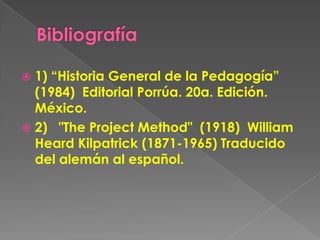 Bibliografía<br />1) “Historia General de la Pedagogía” (1984)  Editorial Porrúa. 20a. Edición. México.<br />2)   "The Pro...