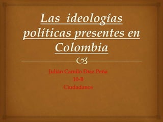 Julián Camilo Díaz Peña
10-B
Ciudadanos
 
