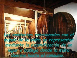 Los ambientes relacionados con el mundo de la sidra se representan mediante la escenificación de un lagar o bodega donde la sidra duerme hasta el consumo.   