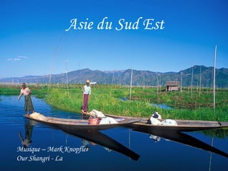 Asie du Sud Est




Musique – Mark Knopfler
Our Shangri - La
 