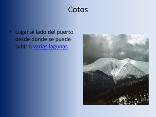 Cotos
• Lugar al lado del puerto
desde donde se puede
subir a varias lagunas
 
