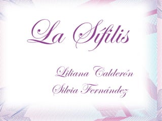 La Sífilis Liliana Calderón   Silvia Fernández 