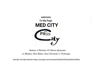 l welcome
To My Page
MED CITY
Student of Bachelor Of Clinical Optometry
at Maulana Abul Kalam Azad University of Technology
Visit My YouTube Channel- https://youtube.com/channel/UCRzaOr2CQiTpuhSZo3vtGWQ
 