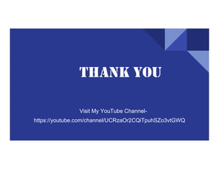 THANK YOU
Visit My YouTube Channel-
https://youtube.com/channel/UCRzaOr2CQiTpuhSZo3vtGWQ
 
