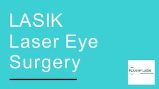 LASIK
Laser Eye
Surgery
 