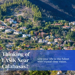 Thinking of
LASIK Near
Calabasas?
Live your life to the fullest
with crystal clear vision.
 
