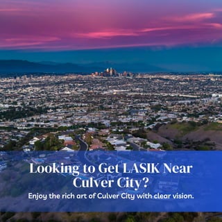 Looking to Get LASIK Near
Culver City?
Enjoy the rich art of Culver City with clear vision.
 