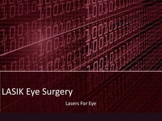 LASIK Eye Surgery
Lasers For Eye
 