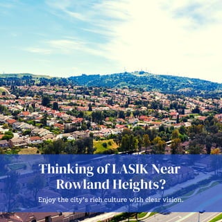Thinking of LASIK Near
Rowland Heights?
Enjoy the city's rich culture with clear vision.
 