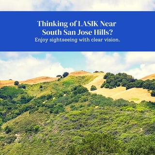 Thinking of LASIK Near
South San Jose Hills?
Enjoy sightseeing with clear vision.
 