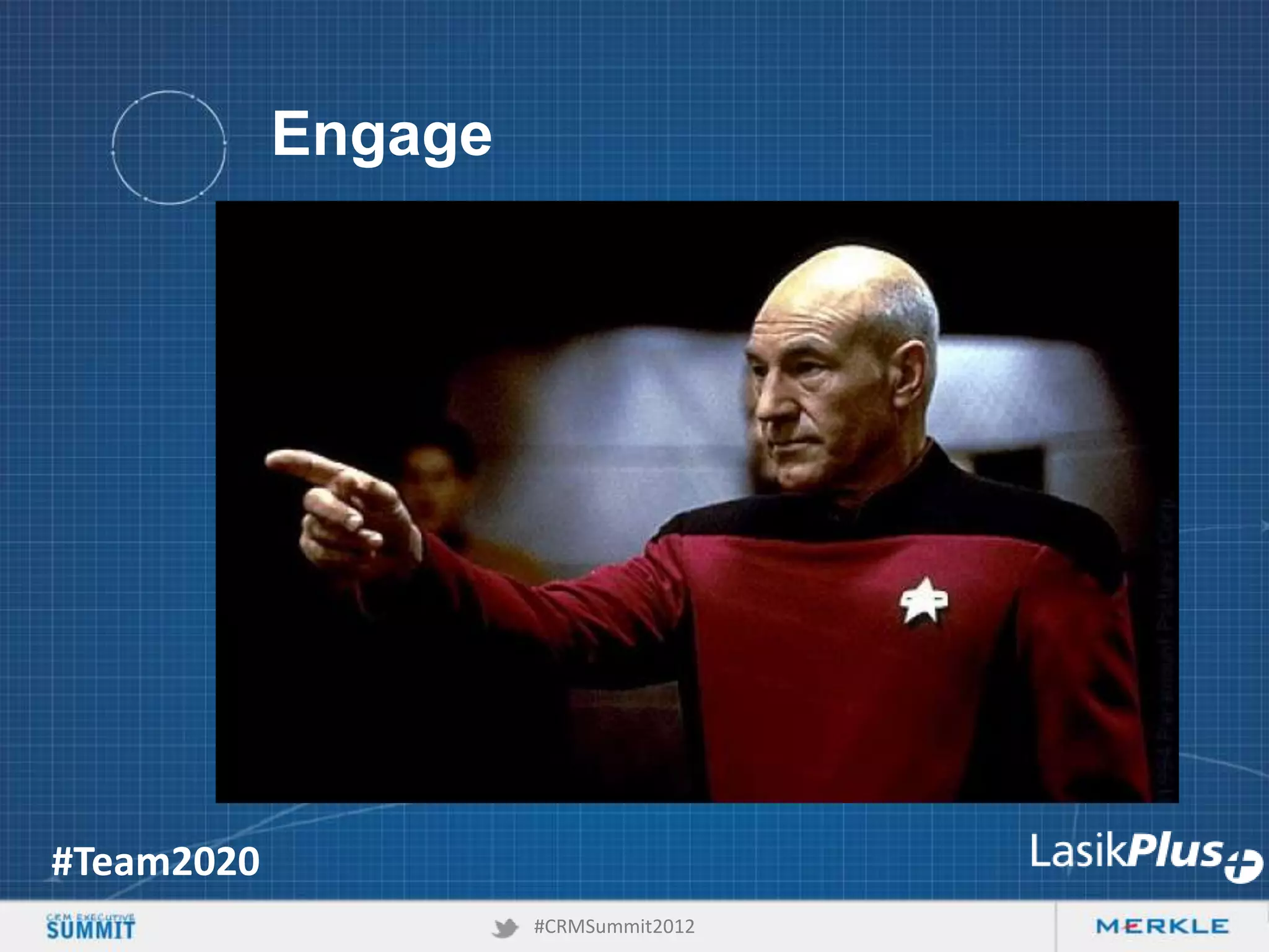 Engage

#Team2020
#CRMSummit2012

 
