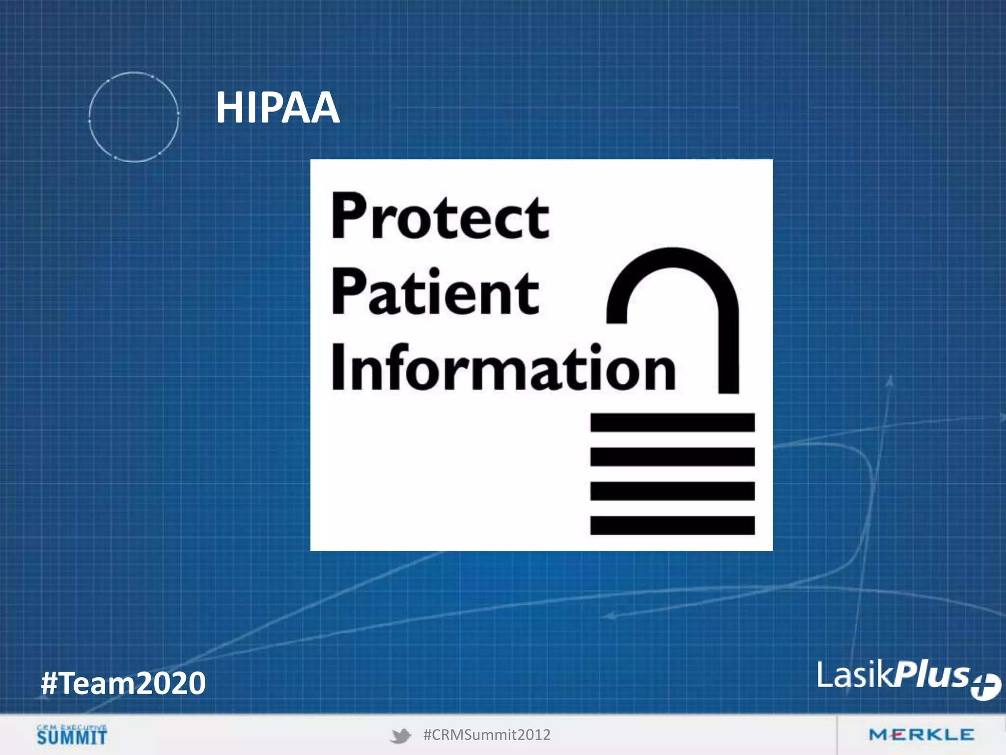 HIPAA

#Team2020
#CRMSummit2012

 