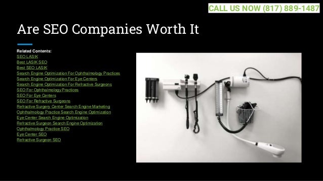Are SEO Companies Worth It
Related Contents:
SEO LASIK
Best LASIK SEO
Best SEO LASIK
Search Engine Optimization For Ophthalmology Practices
Search Engine Optimization For Eye Centers
Search Engine Optimization For Refractive Surgeons
SEO For Ophthalmology Practices
SEO For Eye Centers
SEO For Refractive Surgeons
Refractive Surgery Center Search Engine Marketing
Ophthalmology Practice Search Engine Optimization
Eye Center Search Engine Optimization
Refractive Surgeon Search Engine Optimization
Ophthalmology Practice SEO
Eye Center SEO
Refractive Surgeon SEO
CALL US NOW (817) 889-1487
 