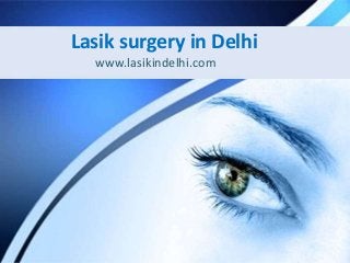 Lasik surgery in Delhi 
www.lasikindelhi.com 
 