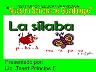Presentado por:
Lic. Janet Príncipe E.
INSTITUCIÓN EDUCATIVA PRIVADA
 