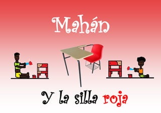 Y la silla roja
Mahán
 