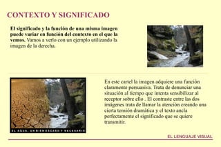 EL CONTEXTO Y EL RECEPTOR El canal lleva el mensaje al receptor en un contexto que determina el modo en el que éste llega. 