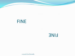 FINE

                              FINE



  a cura di Ciro Petrosillo
 