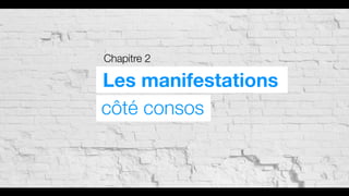 Chapitre 2
Les manifestations
côté consos
 