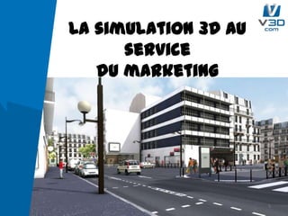 La simulation 3D au service
du marketing
1
 