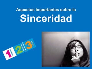 Aspectos importantes sobre la
Sinceridad
 