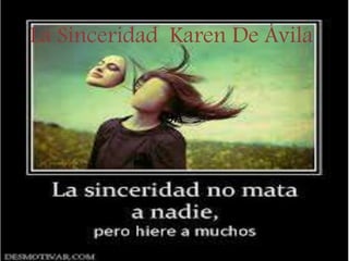 La Sinceridad Karen De Ávila
9A
 