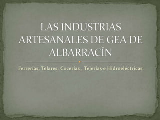 Ferrerías, Telares, Cocerías , Tejerías e Hidroeléctricas
 