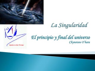 El principio y final del universo
Chynotaw O’hara
 
