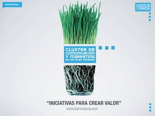 “siempre existe un mínimo común para la colaboración”




                     “INICIATIVAS PARA CREAR VALOR”
Resumen ejecutivo:
                www.lasiniciativas.com
 