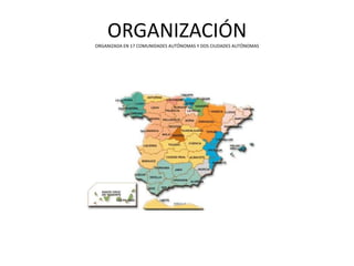 ORGANIZACIÓN
ORGANIZADA EN 17 COMUNIDADES AUTÓNOMAS Y DOS CIUDADES AUTÓNOMAS

 