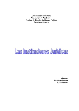 Universidad Fermín Toro
Vicerrectorado Académico
Facultad de Ciencias Jurídicas y Políticas
Escuela de Derecho
Alumna:
Eusmelyn Medina
C.I.26.165.331
 