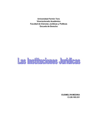 Universidad Fermín Toro
Vicerrectorado Académico
Facultad de Ciencias Jurídicas y Políticas
Escuela de Derecho
EUSMELYN MEDINA
C.I.26.165.331
 