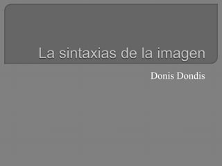 Donis Dondis
 