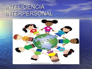 INTELIGENCIA
INTERPERSONAL
 