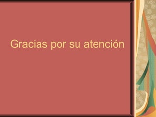 Gracias por su atención 
