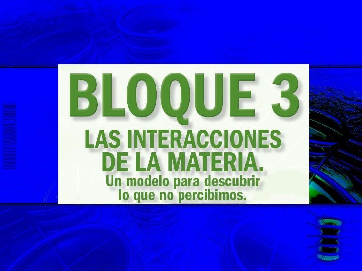 Las interacciones de la materia Las interacciones de la materia