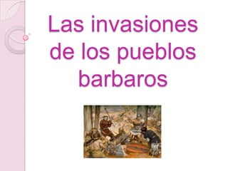 Las invasiones
de los pueblos
   barbaros
 