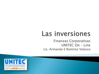 Finanzas Corporativas
UNITEC On – Line
Lic. Armando E Ramírez Velasco
 