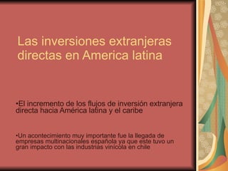 Las inversiones extranjeras directas en America latina ,[object Object],[object Object]