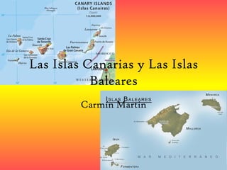 Las Islas Canarias y Las Islas Baleares Carmín Martin 
