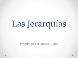 Las Jerarquías

  Preparado por Roberto Luces
 