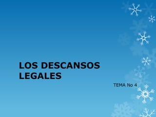 LOS DESCANSOS
LEGALES
                TEMA No 4
 