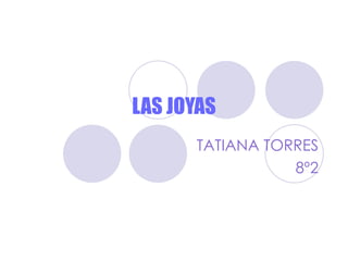LAS JOYAS TATIANA TORRES 8º2 